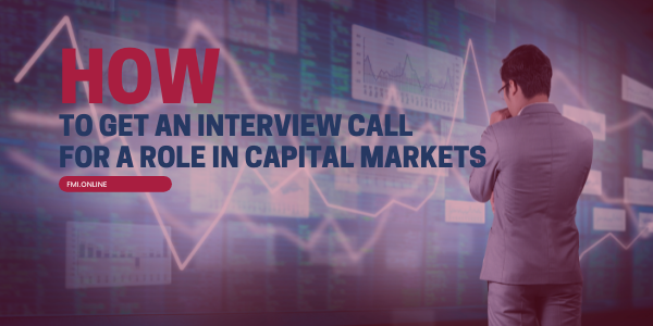 how-to-get-an-interview-call-for-a-role-in-capital-markets-fmi