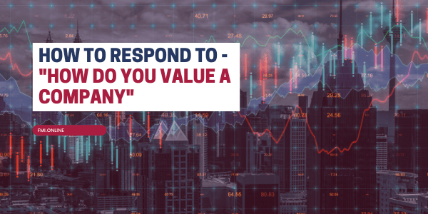 How to Respond to – “How Do You Value a Company?”