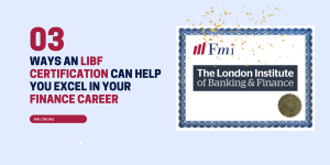 How can the London Institute of Banking and Finance Certification help you excel in your finance career