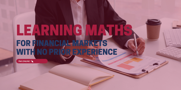 Learning Maths for Financial Markets With no Prior Experience