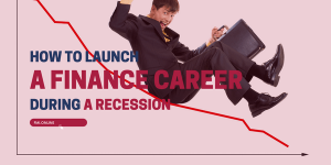 How to Launch a Finance Career During a Recession