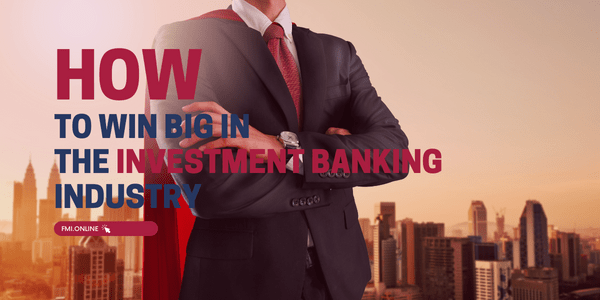 How to win big in the investment banking industry